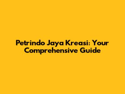 Petrindo Jaya Kreasi: Your Comprehensive Guide