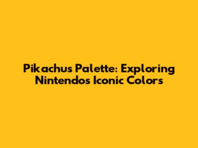 Pikachu's Palette: Exploring Nintendo's Iconic Colors