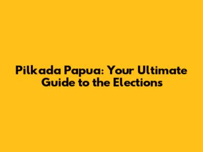 Pilkada Papua: Your Ultimate Guide to the Elections