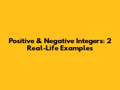 Positive & Negative Integers: 2 Real-Life Examples