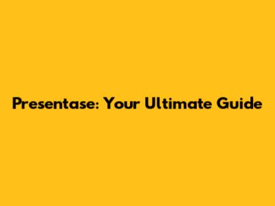 Presentase: Your Ultimate Guide