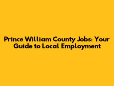 Prince William County Jobs: Your Guide to Local Employment