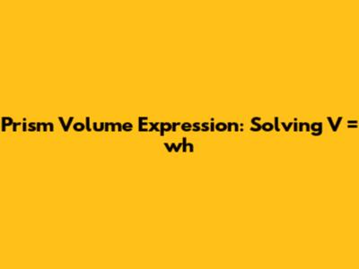 Prism Volume Expression: Solving V = wh
