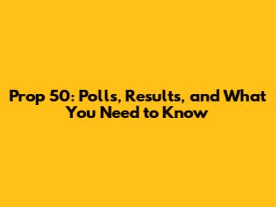 Prop 50: Polls, Results, and What You Need to Know