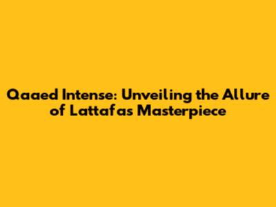 Qaa'ed Intense: Unveiling the Allure of Lattafa's Masterpiece