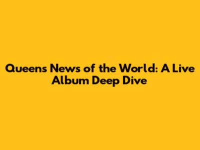 Queen's News of the World: A Live Album Deep Dive