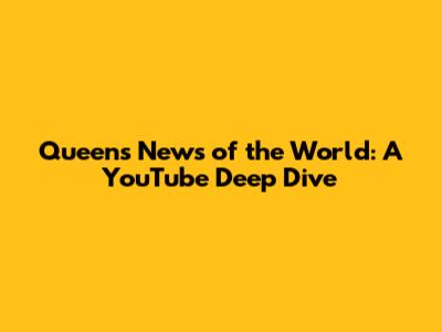 Queen's News of the World: A YouTube Deep Dive