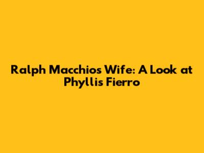 Ralph Macchio's Wife: A Look at Phyllis Fierro