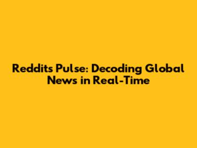 Reddit's Pulse: Decoding Global News in Real-Time