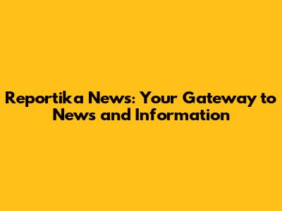 Reportika News: Your Gateway to News and Information