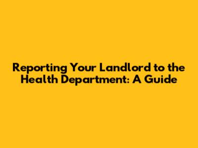 Reporting Your Landlord to the Health Department: A Guide