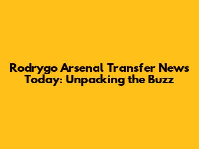 Rodrygo Arsenal Transfer News Today: Unpacking the Buzz