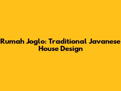Rumah Joglo: Traditional Javanese House Design