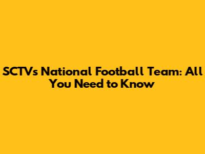 SCTV's National Football Team: All You Need to Know