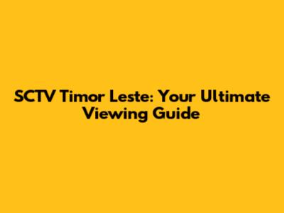 SCTV Timor Leste: Your Ultimate Viewing Guide