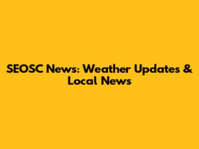 SEOSC News: Weather Updates & Local News