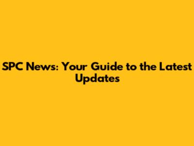 SPC News: Your Guide to the Latest Updates