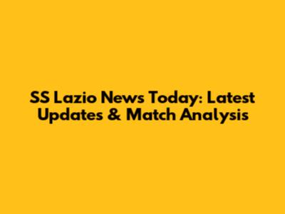 SS Lazio News Today: Latest Updates & Match Analysis