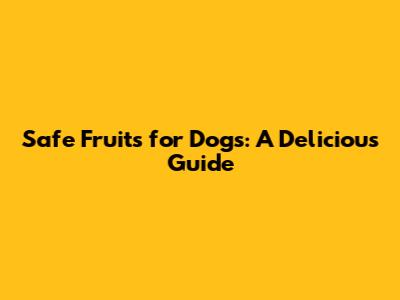 Safe Fruits for Dogs: A Delicious Guide