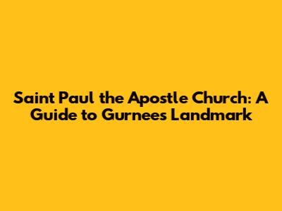 Saint Paul the Apostle Church: A Guide to Gurnee's Landmark