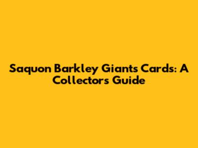 Saquon Barkley Giants Cards: A Collector's Guide