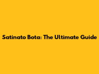 Satinato Bota: The Ultimate Guide