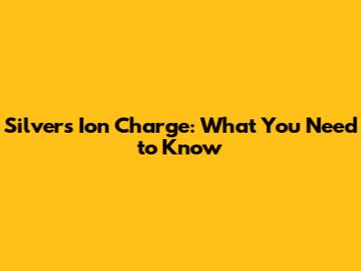 Silver's Ion Charge: What You Need to Know