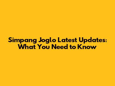 Simpang Joglo Latest Updates: What You Need to Know