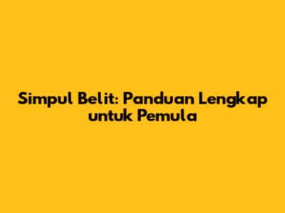 Simpul Belit: Panduan Lengkap untuk Pemula
