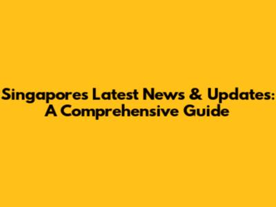Singapore's Latest News & Updates: A Comprehensive Guide