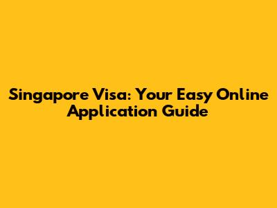 Singapore Visa: Your Easy Online Application Guide
