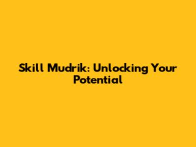 Skill Mudrik: Unlocking Your Potential