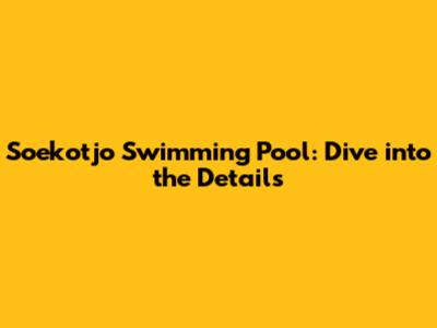 Soekotjo Swimming Pool: Dive into the Details