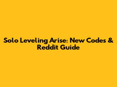 Solo Leveling Arise: New Codes & Reddit Guide