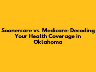 Soonercare vs. Medicare: Decoding Your Health Coverage in Oklahoma