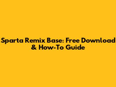 Sparta Remix Base: Free Download & How-To Guide