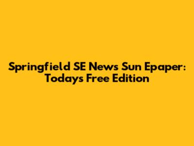 Springfield SE News Sun Epaper: Today's Free Edition