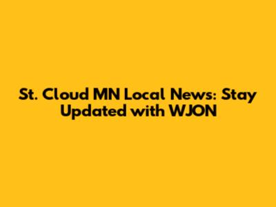 St. Cloud MN Local News: Stay Updated with WJON