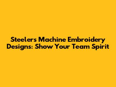 Steelers Machine Embroidery Designs: Show Your Team Spirit