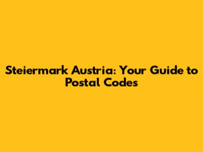 Steiermark Austria: Your Guide to Postal Codes