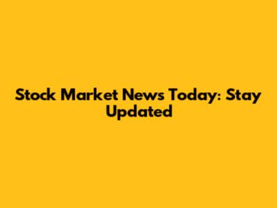 Stock Market News Today: Stay Updated