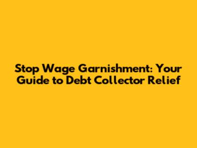 Stop Wage Garnishment: Your Guide to Debt Collector Relief