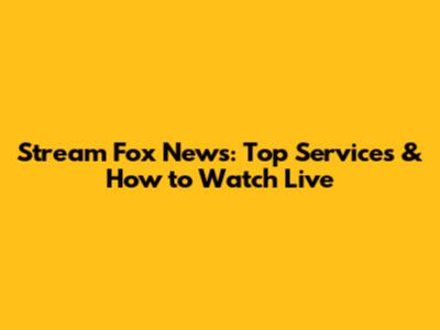 Stream Fox News: Top Services & How to Watch Live
