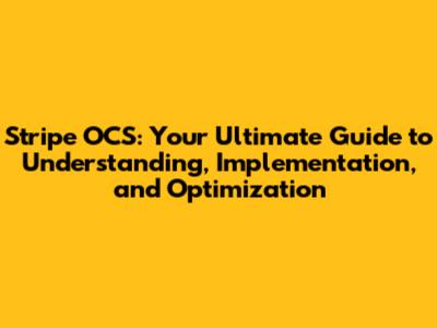 Stripe OCS: Your Ultimate Guide to Understanding, Implementation, and Optimization
