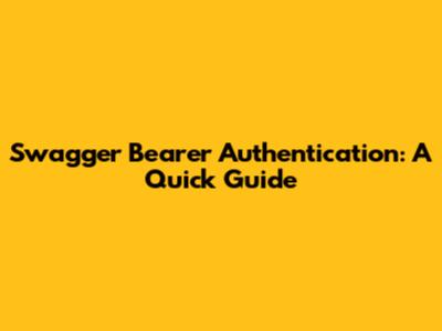 Swagger Bearer Authentication: A Quick Guide
