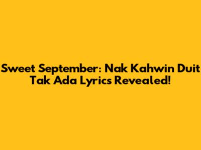 Sweet September: Nak Kahwin Duit Tak Ada Lyrics Revealed!