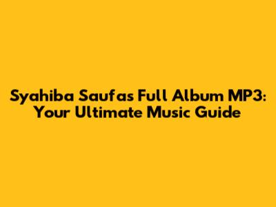 Syahiba Saufa's Full Album MP3: Your Ultimate Music Guide