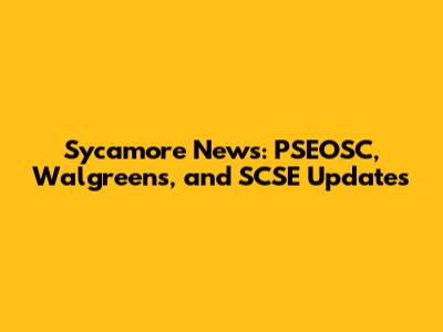 Sycamore News: PSEOSC, Walgreens, and SCSE Updates