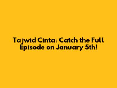 Tajwid Cinta: Catch the Full Episode on January 5th!