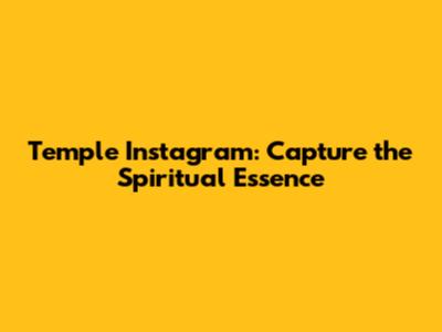 Temple Instagram: Capture the Spiritual Essence